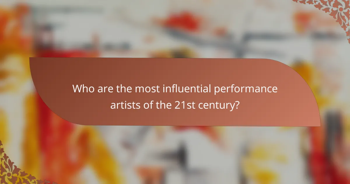 Who are the most influential performance artists of the 21st century?