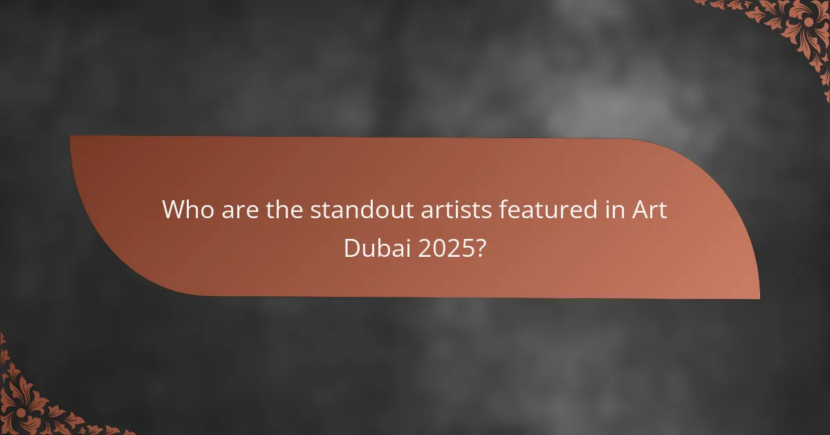 Who are the standout artists featured in Art Dubai 2025?