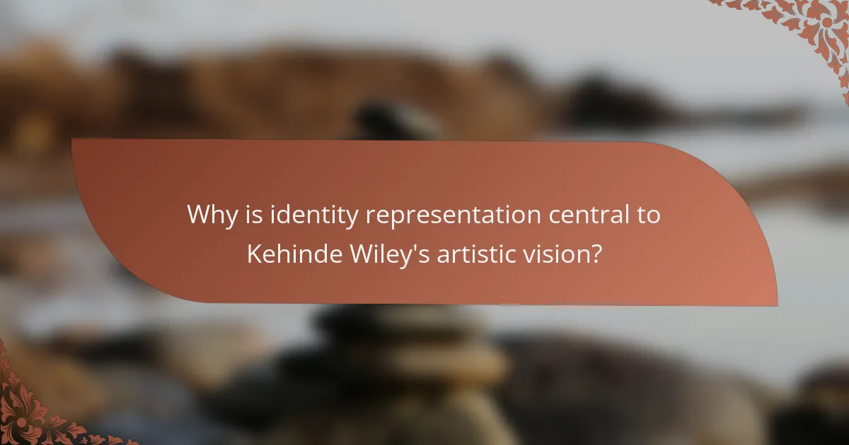 Why is identity representation central to Kehinde Wiley's artistic vision?