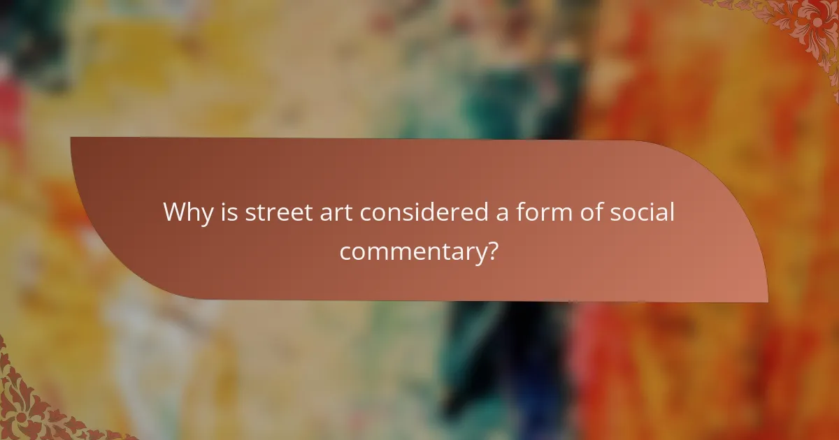 Why is street art considered a form of social commentary?
